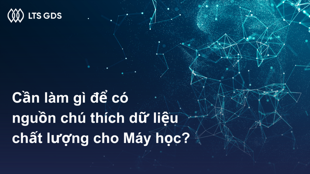 Cần làm gì để có nguồn chú thích dữ liệu chất lượng cho Máy học?