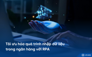 Tối ưu hóa quá trình nhập dữ liệu trong ngân hàng với RPA