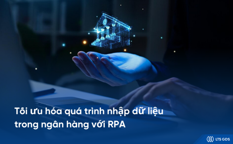 Tối ưu hóa quá trình nhập dữ liệu trong ngân hàng với RPA