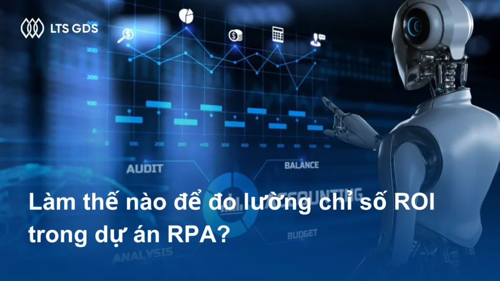 LÀM THẾ NÀO ĐỂ ĐO LƯỜNG CHỈ SỐ ROI TRONG DỰ ÁN RPA? 