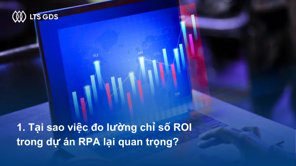 Tại sao việc đo lường chỉ số ROI trong dự án RPA lại quan trọng? 