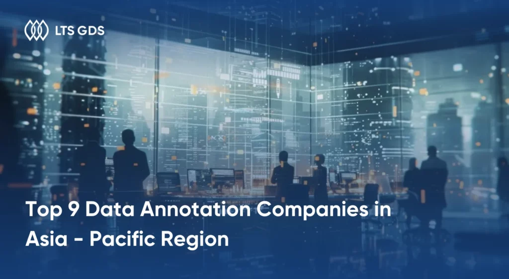 Top 9 Data Annotation Companies in Asia - Pacific Region