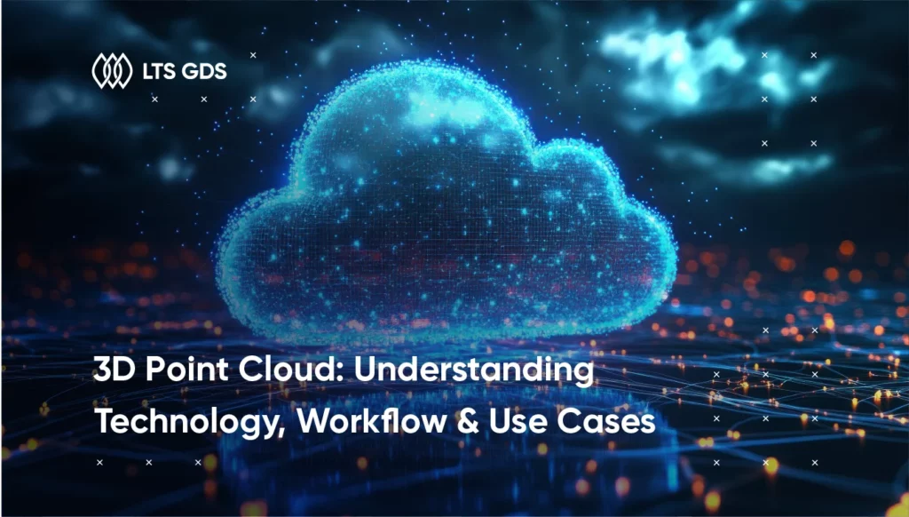 3D Point Cloud: Understanding Technology, Workflow & Use Cases