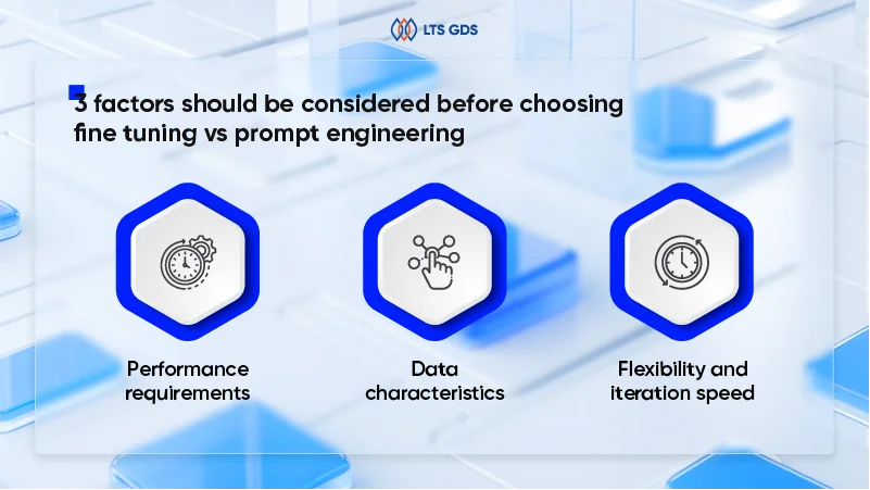 3 factors should be considered before choosing fine tuning vs prompt engineering