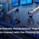 What Is Robotic Manipulation? How Robots Learn to Interact with the Physical World